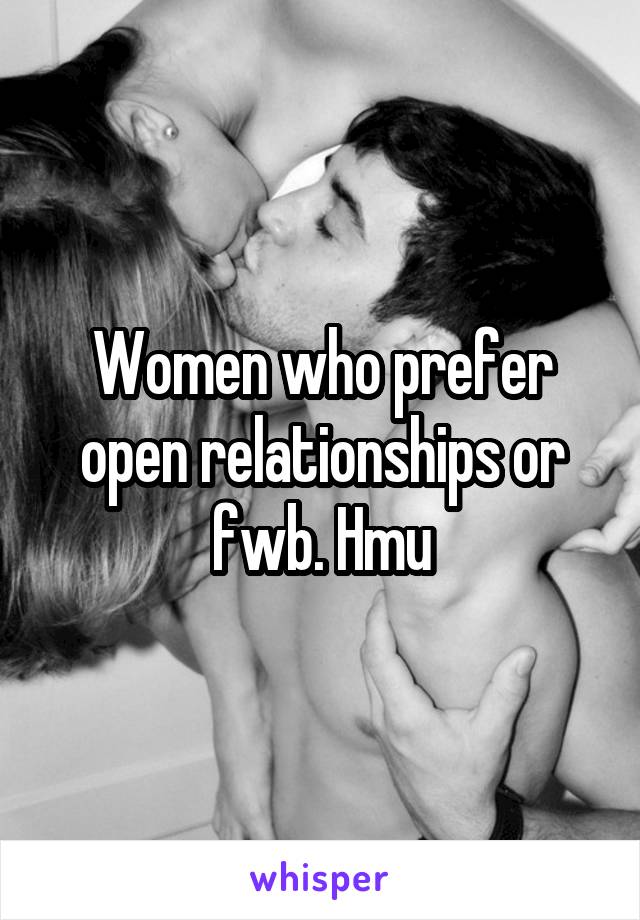 Women who prefer open relationships or fwb. Hmu