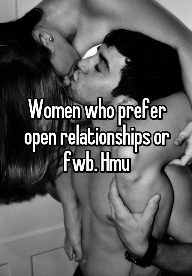 Women who prefer open relationships or fwb. Hmu