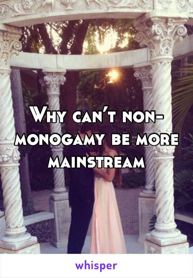 Why can’t non-monogamy be more mainstream 