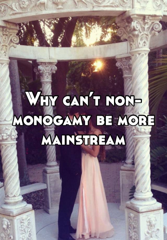 Why can’t non-monogamy be more mainstream 