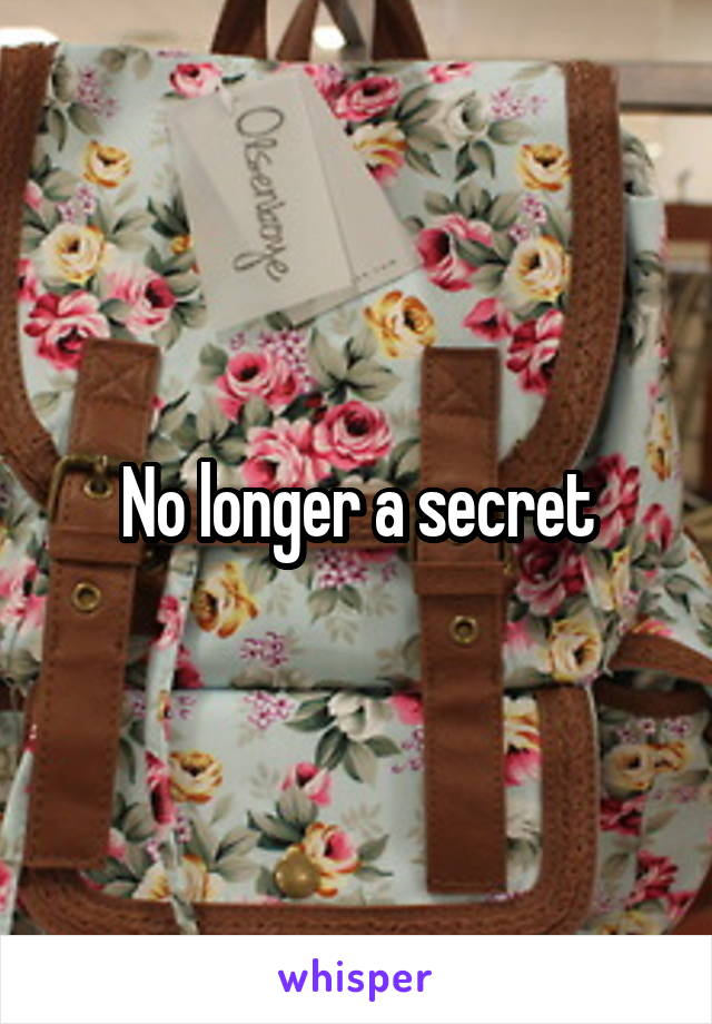 No longer a secret