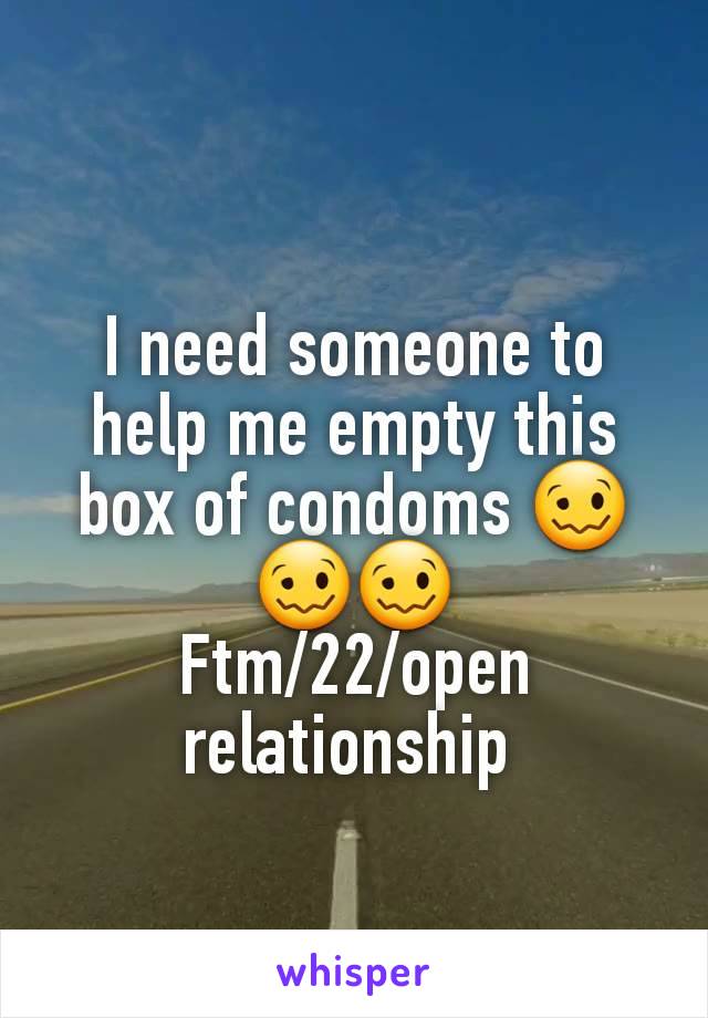 I need someone to help me empty this box of condoms 🥴🥴🥴
Ftm/22/open relationship 