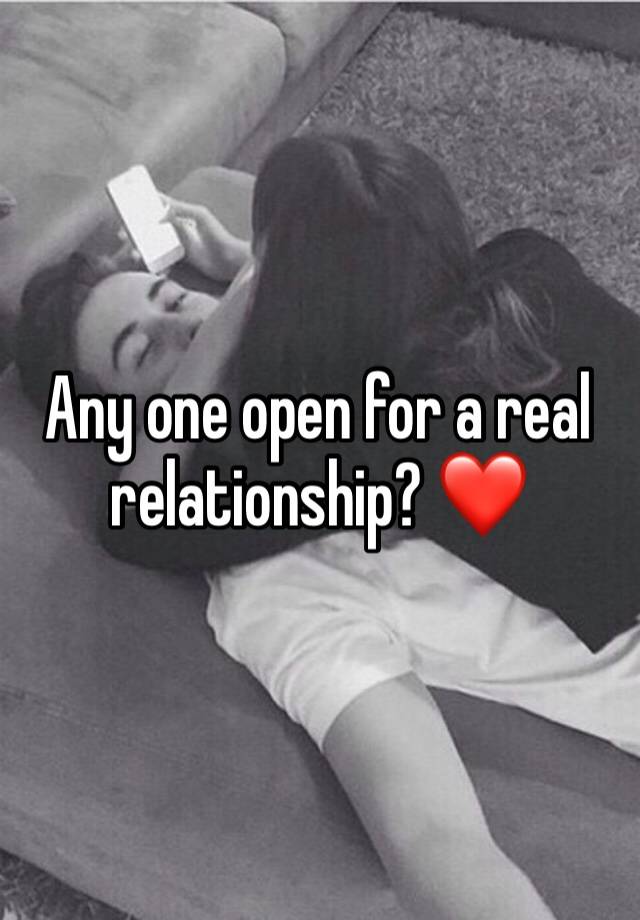 Any one open for a real relationship? ❤️