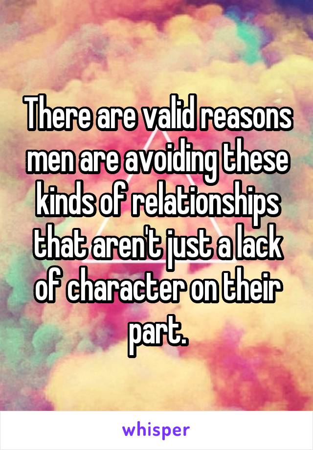 There are valid reasons men are avoiding these kinds of relationships that aren't just a lack of character on their part.