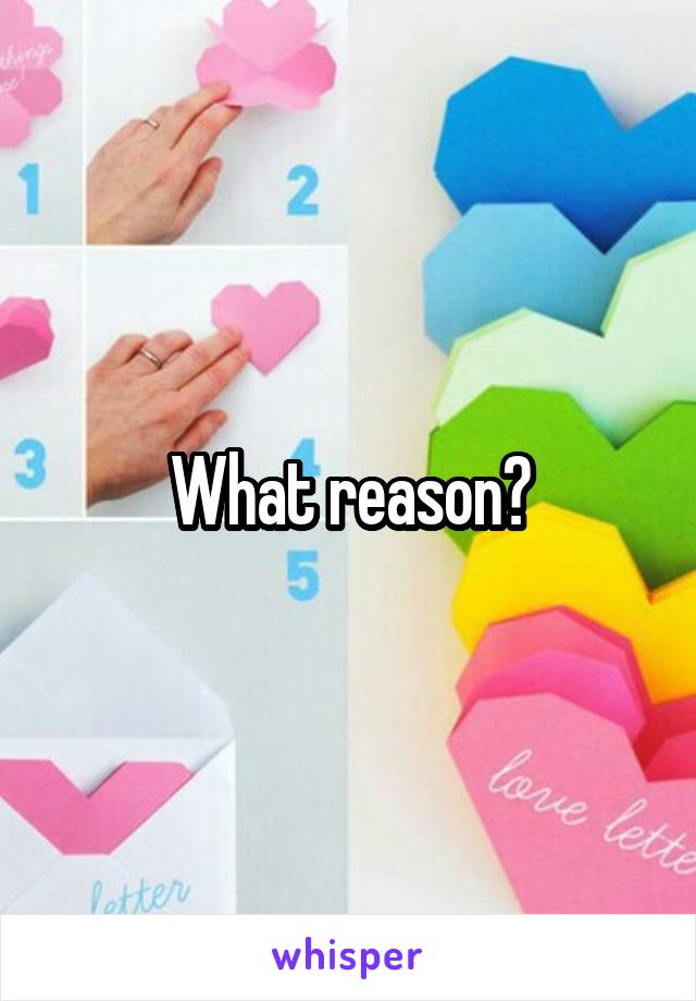 What reason?