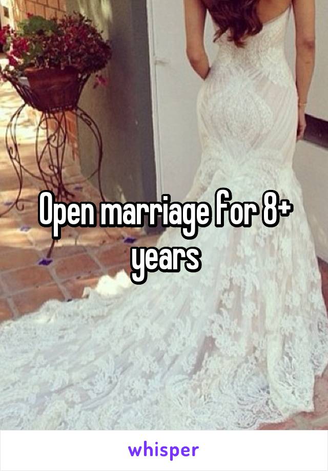 Open marriage for 8+ years