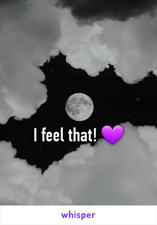 I feel that! 💜