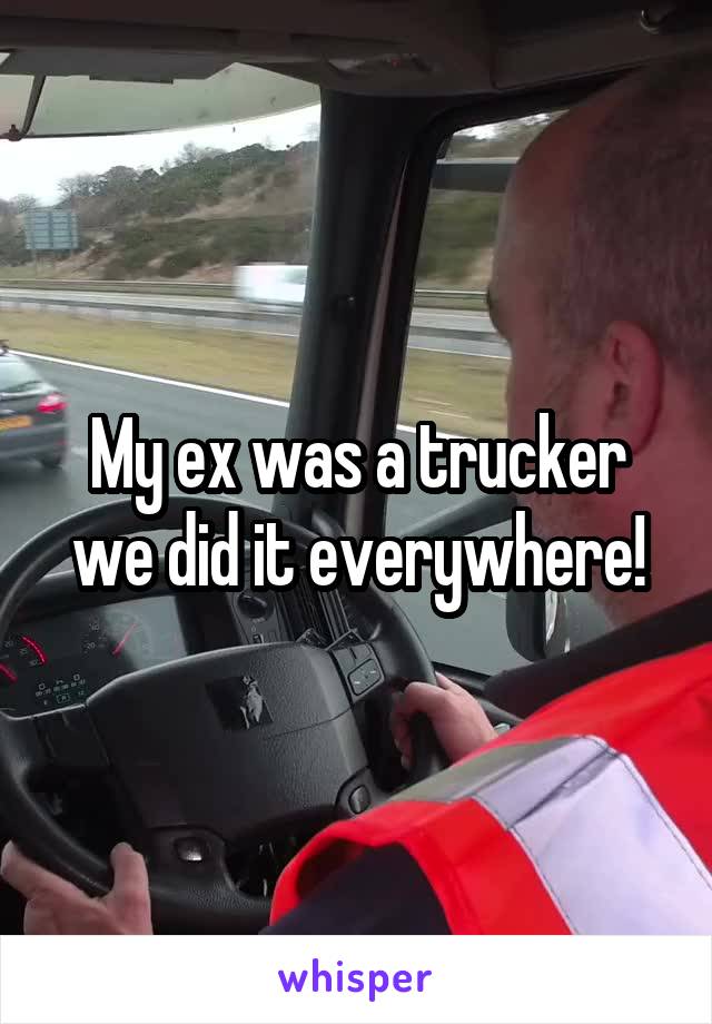 My ex was a trucker we did it everywhere!