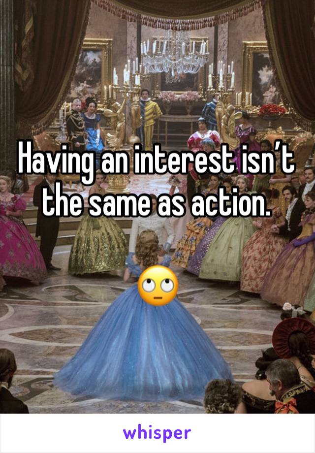 Having an interest isn’t the same as action.

🙄