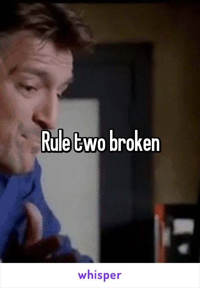 Rule two broken