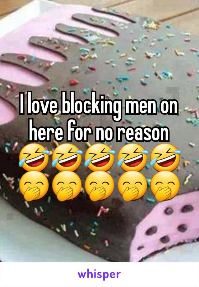 I love blocking men on here for no reason 🤣🤣🤣🤣🤣🤭🤭🤭🤭🤭