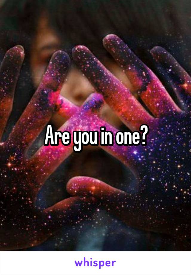 Are you in one?