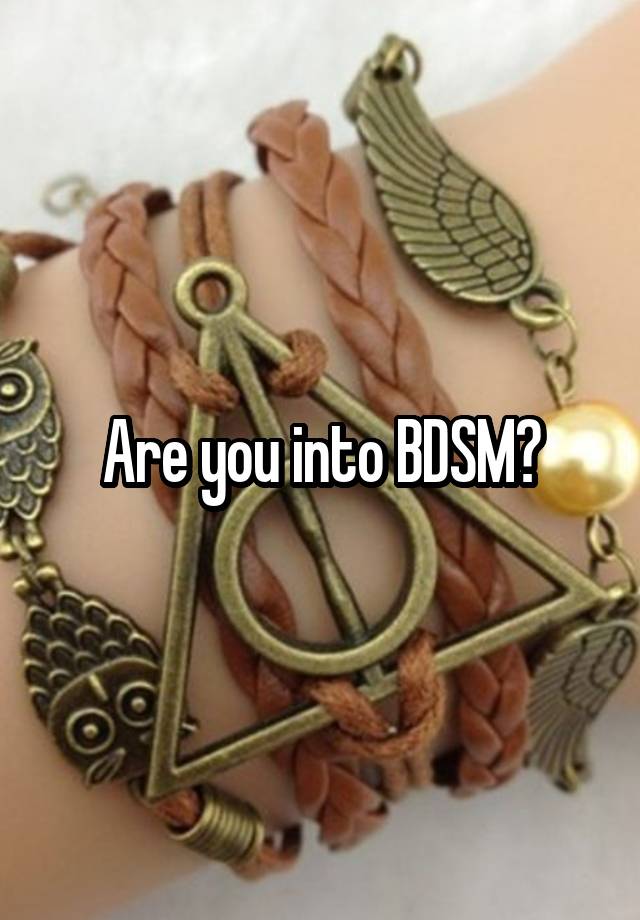 Are you into BDSM?