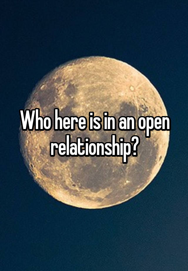 Who here is in an open relationship?