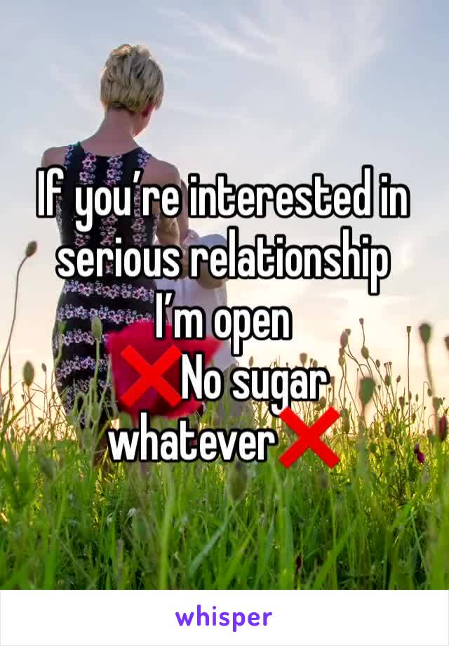 If you’re interested in serious relationship 
I’m open 
❌No sugar whatever❌ 