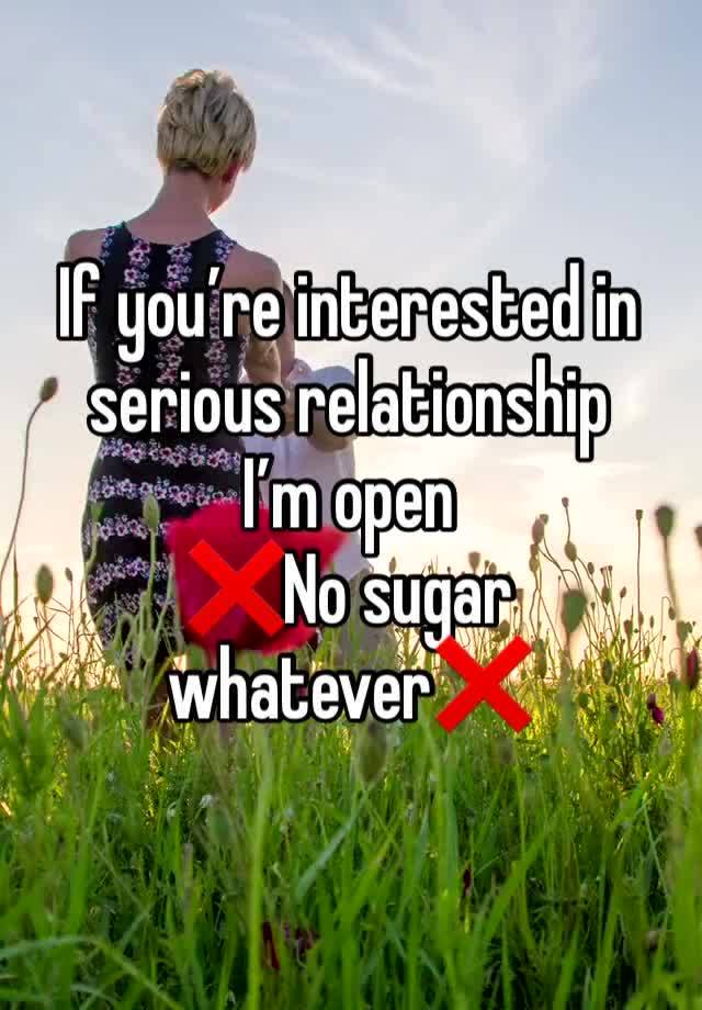 If you’re interested in serious relationship 
I’m open 
❌No sugar whatever❌ 