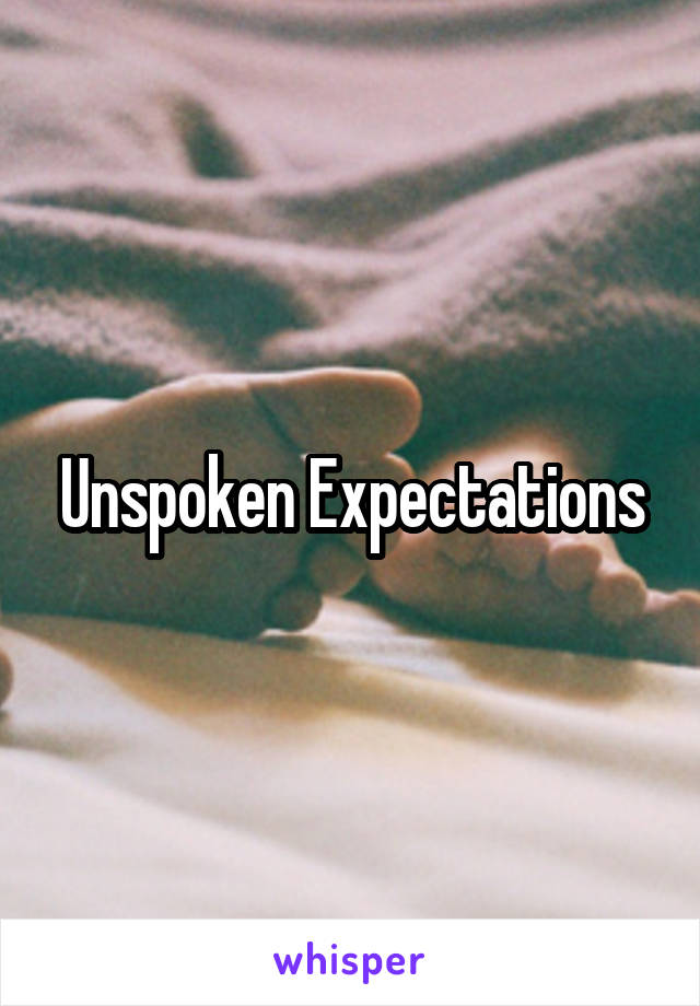 Unspoken Expectations