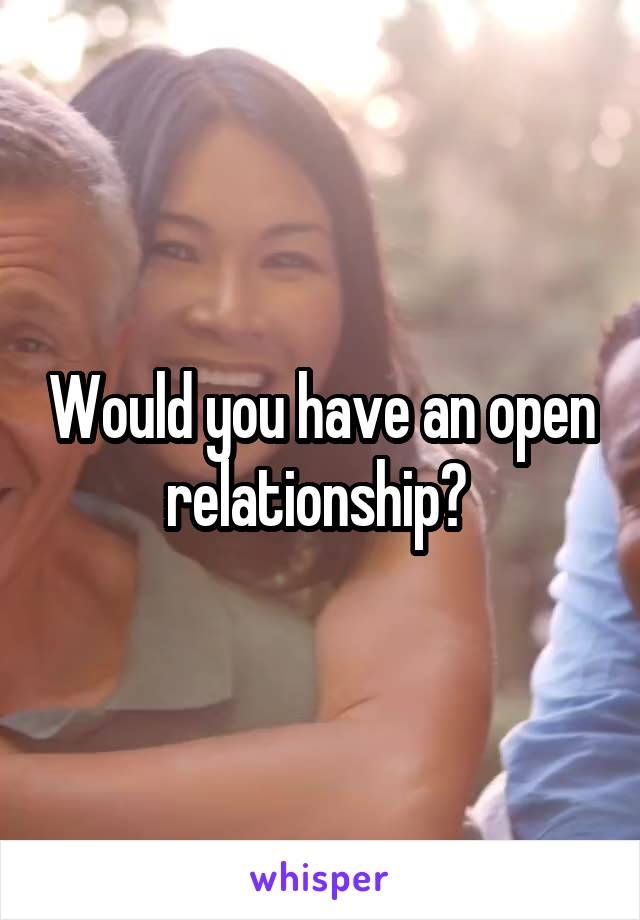 Would you have an open relationship? 