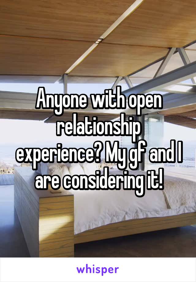 Anyone with open relationship experience? My gf and I are considering it!