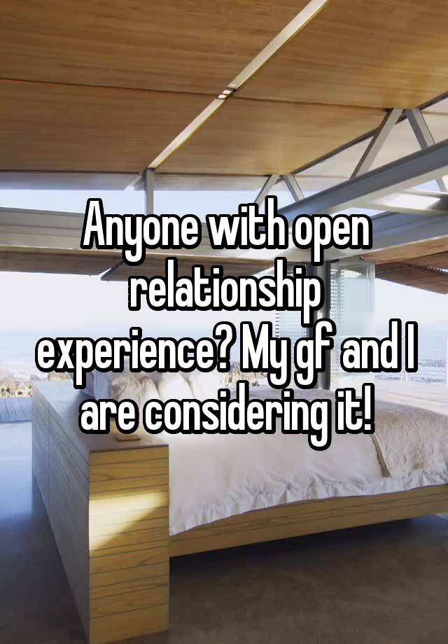 Anyone with open relationship experience? My gf and I are considering it!