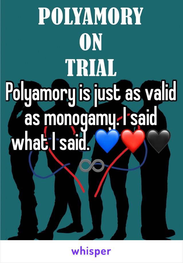 Polyamory is just as valid as monogamy. I said what I said. 💙❤️🖤♾