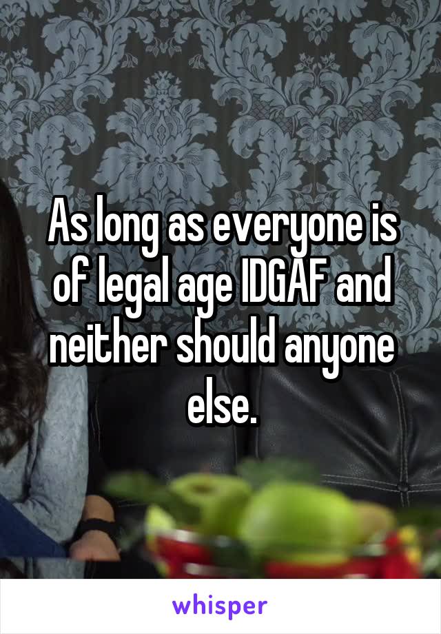 As long as everyone is of legal age IDGAF and neither should anyone else.