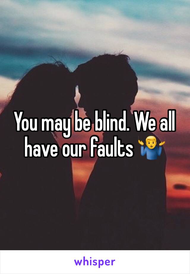 You may be blind. We all have our faults 🤷‍♂️