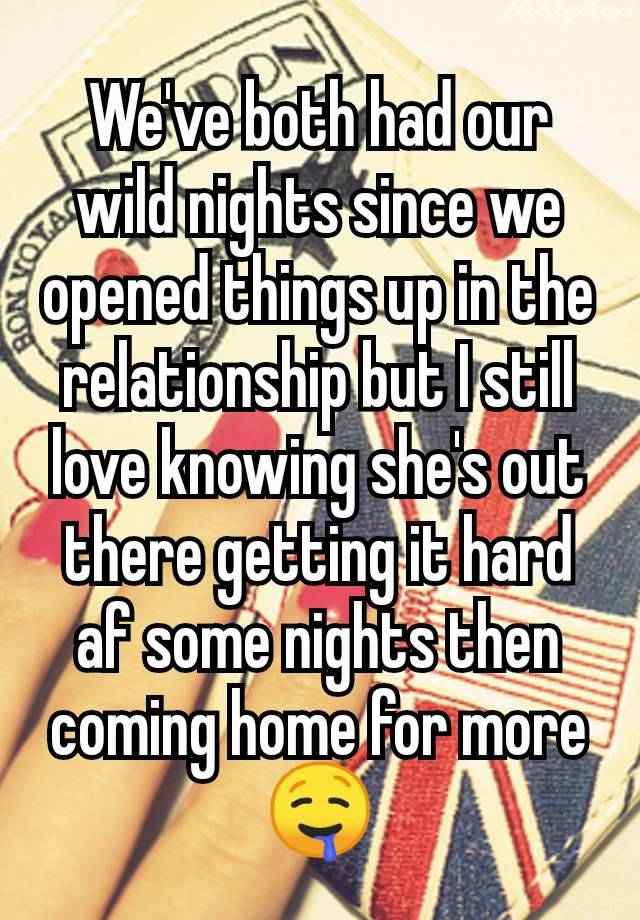 We've both had our wild nights since we opened things up in the relationship but I still love knowing she's out there getting it hard af some nights then coming home for more 🤤