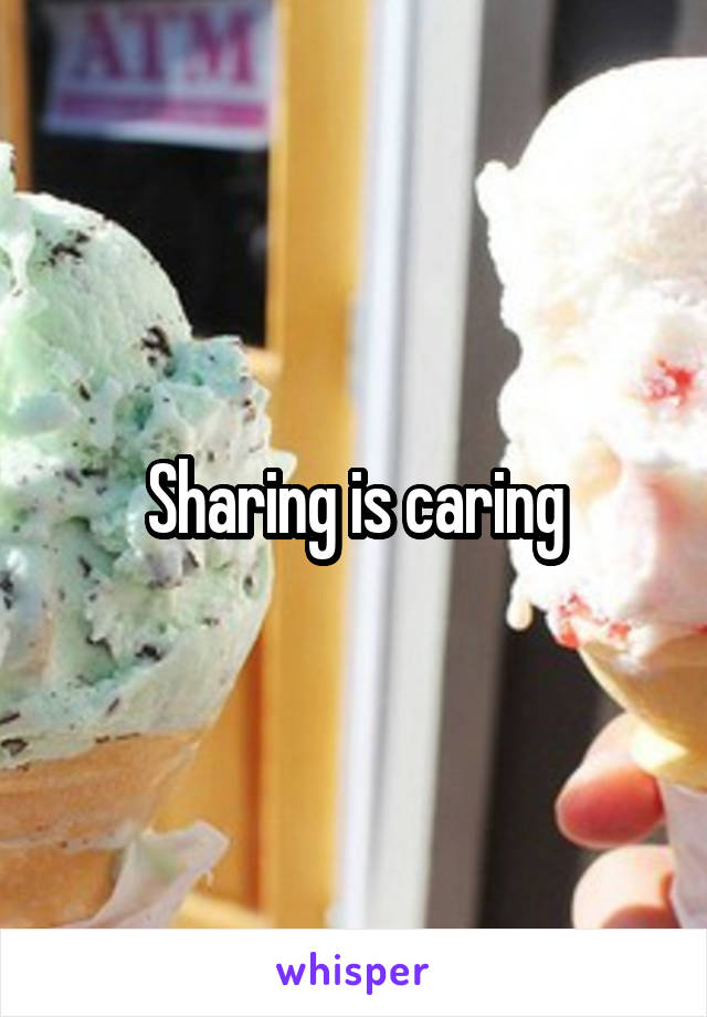 Sharing is caring