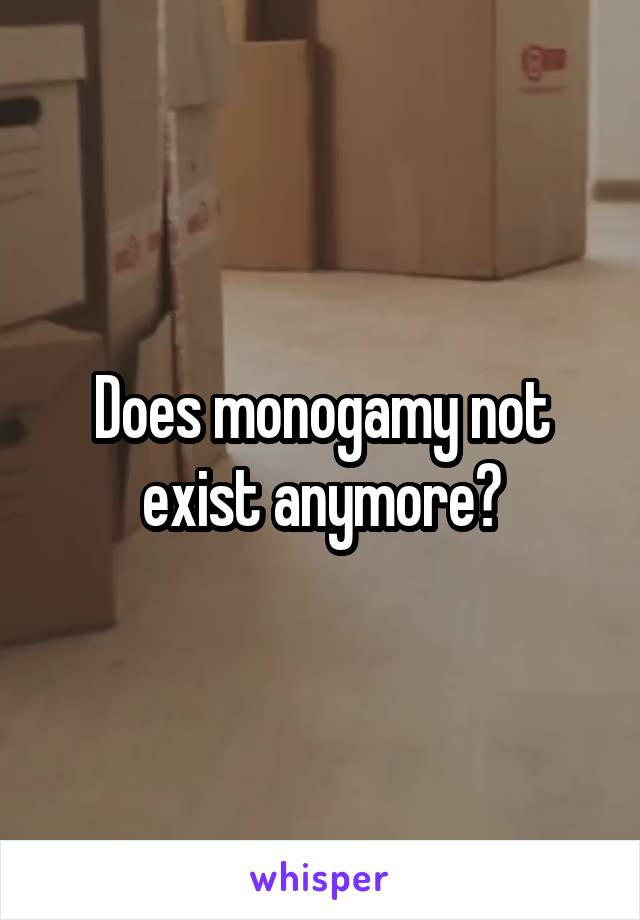 Does monogamy not exist anymore?