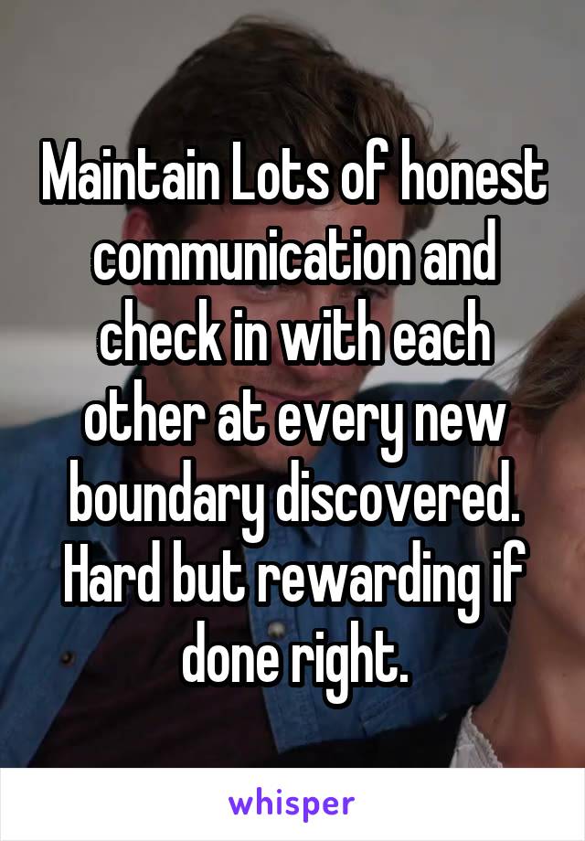 Maintain Lots of honest communication and check in with each other at every new boundary discovered. Hard but rewarding if done right.