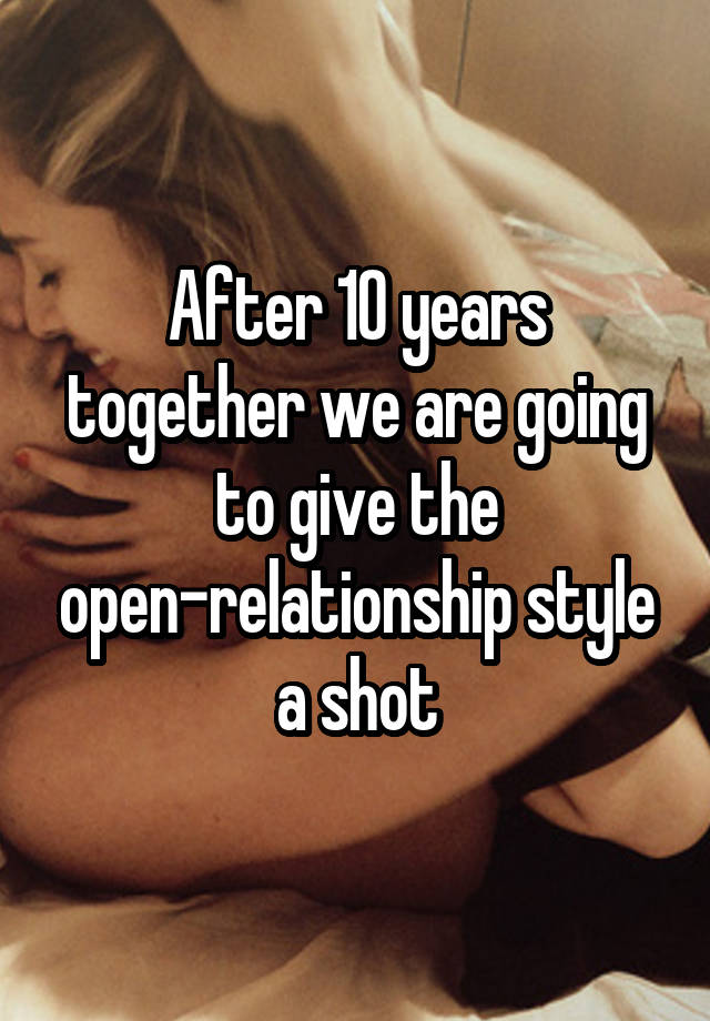 After 10 years together we are going to give the open-relationship style a shot