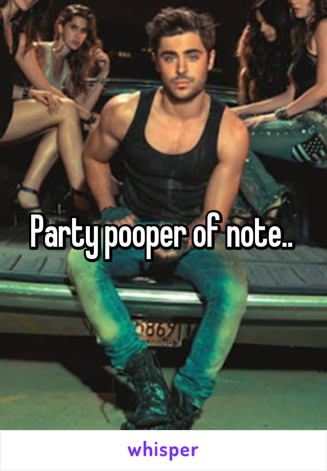 Party pooper of note.. 