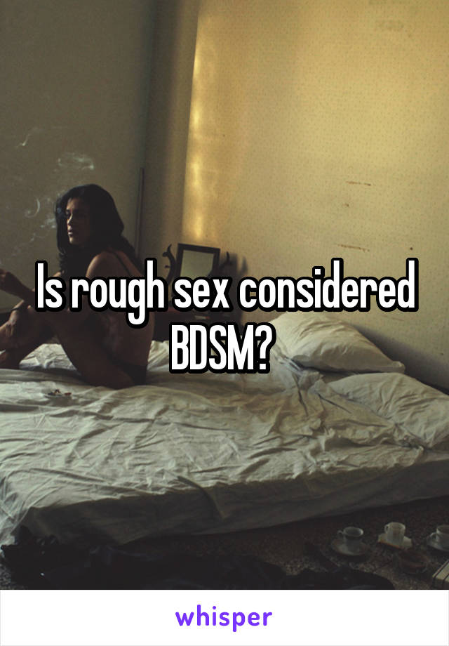 Is rough sex considered BDSM? 