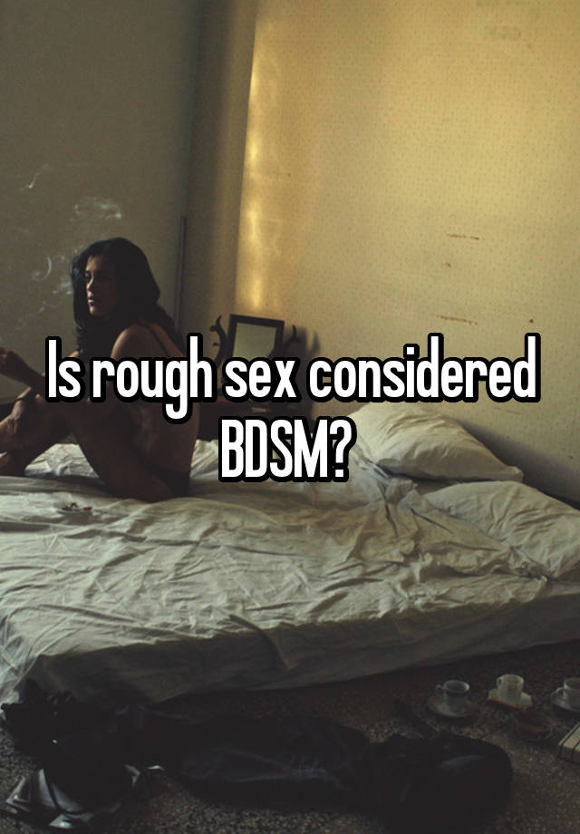 Is rough sex considered BDSM? 