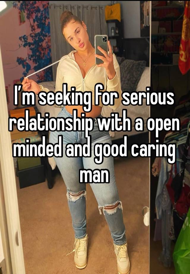 I’m seeking for serious relationship with a open minded and good caring man