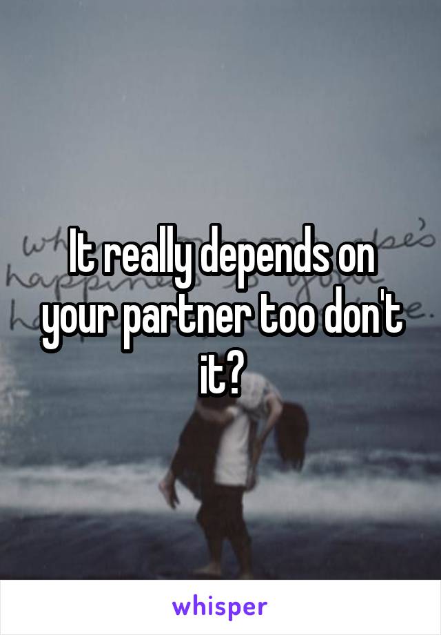 It really depends on your partner too don't it?