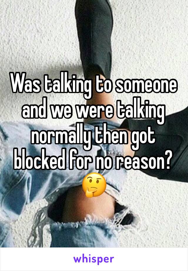 Was talking to someone and we were talking normally then got blocked for no reason? 🤔