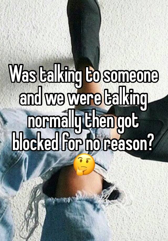 Was talking to someone and we were talking normally then got blocked for no reason? 🤔