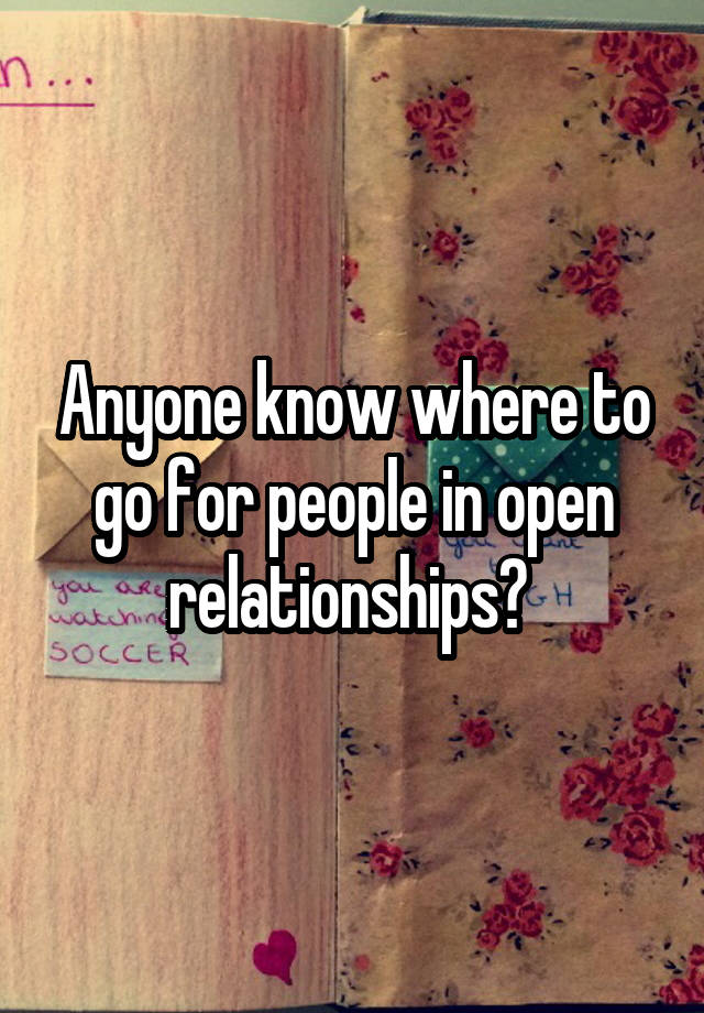 Anyone know where to go for people in open relationships? 