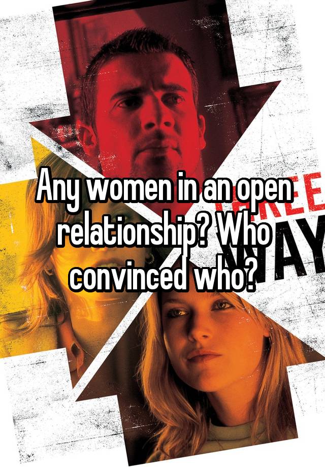 Any women in an open relationship? Who convinced who?