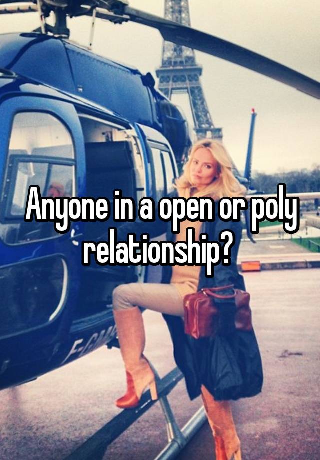 Anyone in a open or poly relationship? 