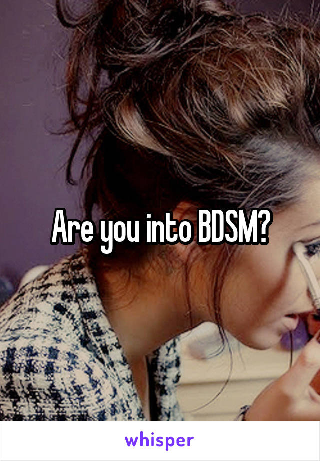 Are you into BDSM?