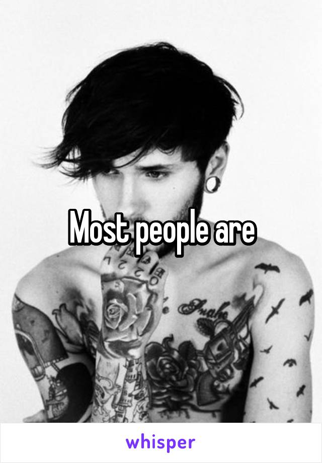 Most people are