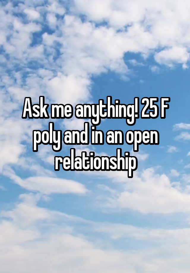 Ask me anything! 25 F poly and in an open relationship