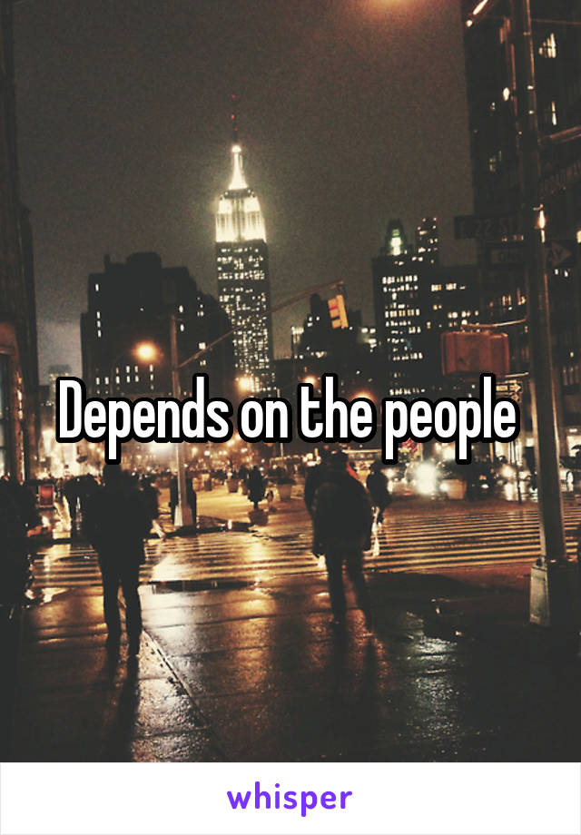 Depends on the people 