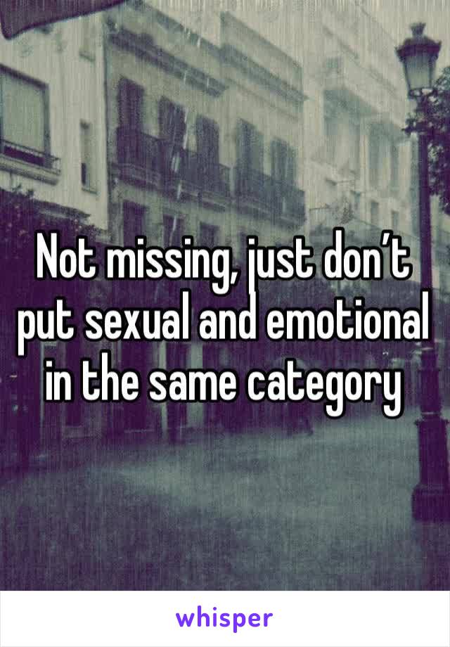 Not missing, just don’t put sexual and emotional in the same category 