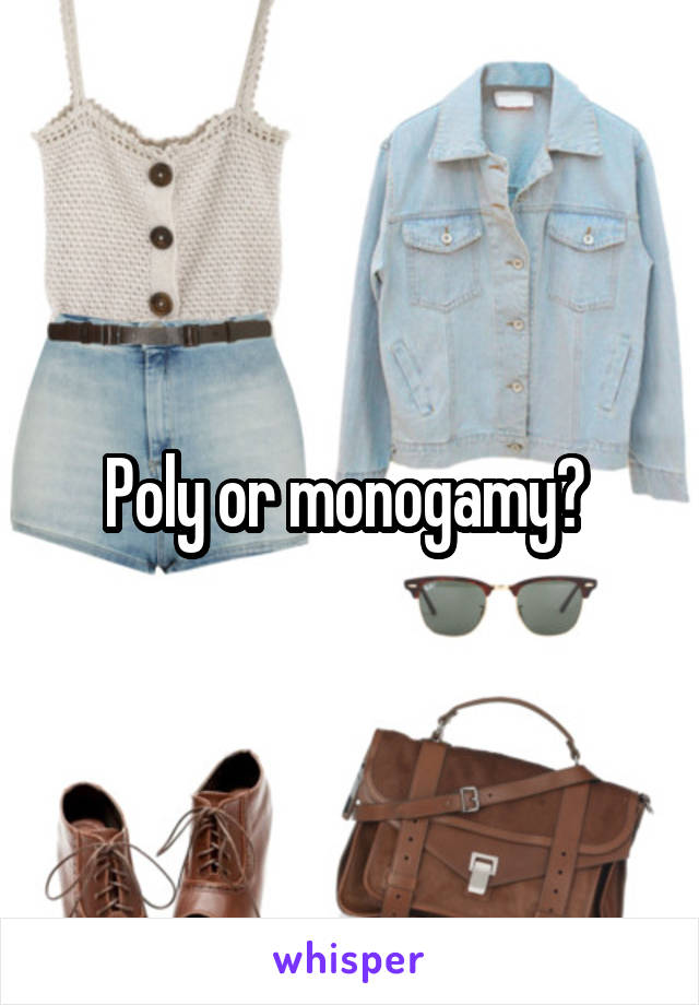 Poly or monogamy? 