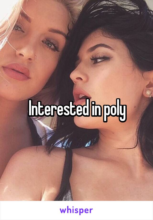 Interested in poly