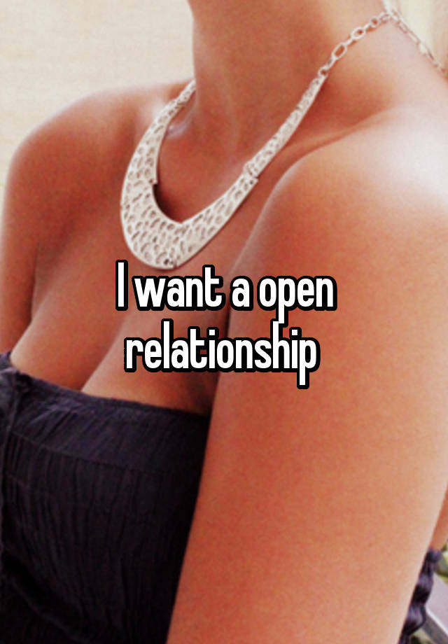 I want a open relationship 